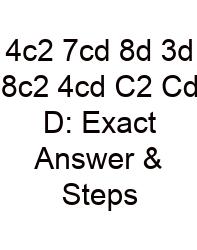 4c2 7cd 8d 3d 8c2 4cd C2 Cd D: Exact Answer & Steps