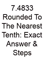 7.4833 Rounded To The Nearest Tenth: Exact Answer & Steps
