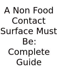 A Non Food Contact Surface Must Be: Complete Guide