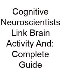 Cognitive Neuroscientists Link Brain Activity And: Complete Guide