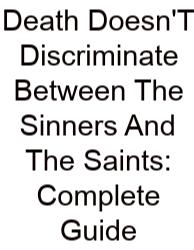 Death Doesn'T Discriminate Between The Sinners And The Saints: Complete Guide