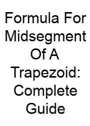 Formula For Midsegment Of A Trapezoid: Complete Guide