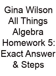 Gina Wilson All Things Algebra Homework 5: Exact Answer & Steps