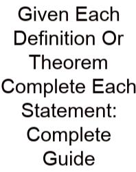 Given Each Definition Or Theorem Complete Each Statement: Complete Guide