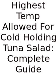 Highest Temp Allowed For Cold Holding Tuna Salad: Complete Guide