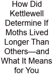 How Did Kettlewell Determine If Moths Lived Longer Than Others—and What It Means For You