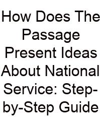 How Does The Passage Present Ideas About National Service: Step-by-Step Guide