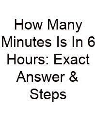 How Many Minutes Is In 6 Hours: Exact Answer & Steps