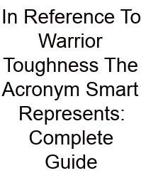 In Reference To Warrior Toughness The Acronym Smart Represents: Complete Guide