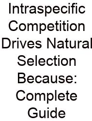 Intraspecific Competition Drives Natural Selection Because: Complete Guide