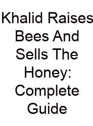 Khalid Raises Bees And Sells The Honey: Complete Guide