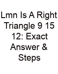 Lmn Is A Right Triangle 9 15 12: Exact Answer & Steps
