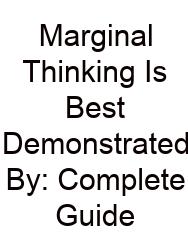 Marginal Thinking Is Best Demonstrated By: Complete Guide