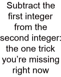 Subtract The First Integer From The Second Integer: The One Trick You’re Missing Right Now