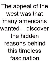 The Appeal Of The West Was That Many Americans Wanted – Discover The Hidden Reasons Behind This Timeless Fascination