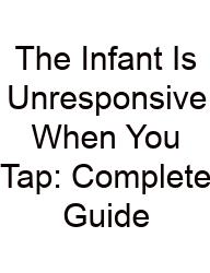 The Infant Is Unresponsive When You Tap: Complete Guide