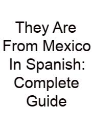 They Are From Mexico In Spanish: Complete Guide
