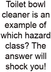 Toilet Bowl Cleaner Is An Example Of Which Hazard Class? The Answer Will Shock You!