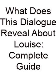 What Does This Dialogue Reveal About Louise: Complete Guide