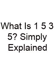 What Is 1 5 3 5? Simply Explained