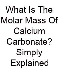 What Is The Molar Mass Of Calcium Carbonate? Simply Explained