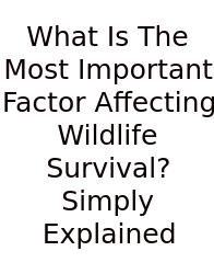 What Is The Most Important Factor Affecting Wildlife Survival? Simply Explained