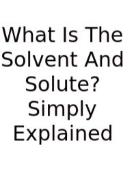 What Is The Solvent And Solute? Simply Explained