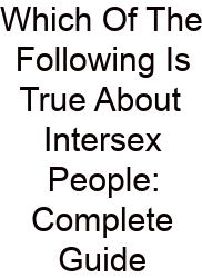 Which Of The Following Is True About Intersex People: Complete Guide