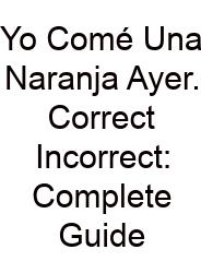 Yo Comé Una Naranja Ayer. Correct Incorrect: Complete Guide