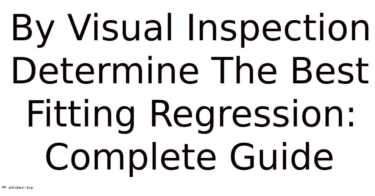 By Visual Inspection Determine The Best Fitting Regression: Complete Guide