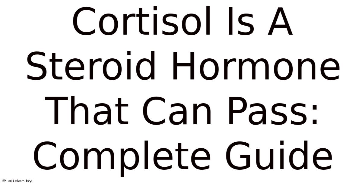 Cortisol Is A Steroid Hormone That Can Pass: Complete Guide