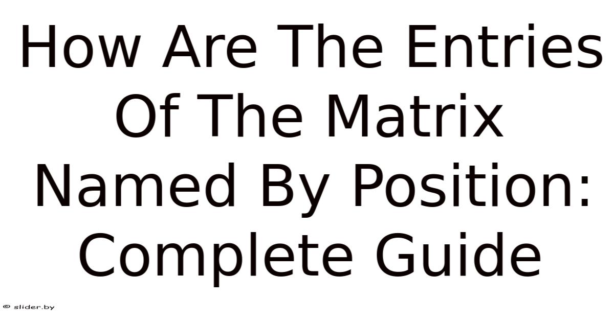Matrix Position Identification How Are The Entries Of The Matrix Named By Position: Complete Guide