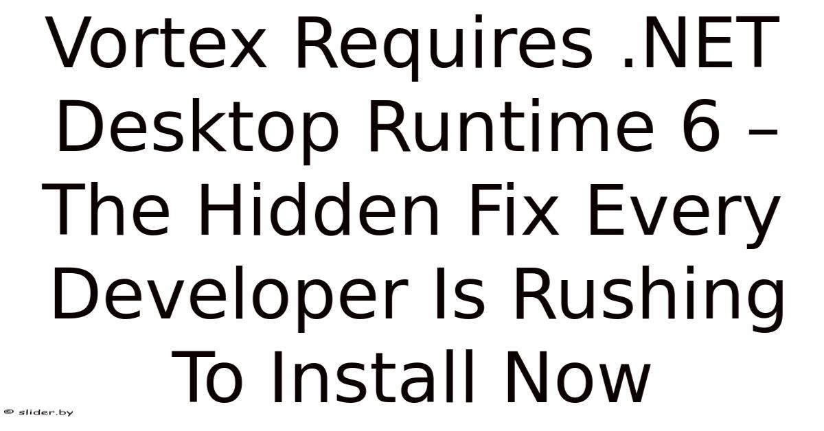Vortex Requires .NET Desktop Runtime 6 – The Hidden Fix Every Developer ...